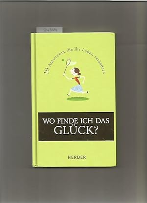 Wo Finde Ich Das Glück?: 10 Antworten, Die Ihr Leben Verändern