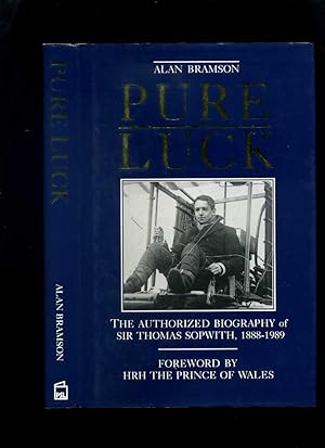 Pure Luck: The Authorized Biography of Sir Thomas Sopwith, 1888-1989