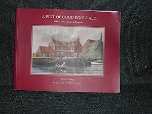 Seller image for A Pint of Good Poole Ale : Poole's Inns, Taverns & Breweries (signed) for sale by Trumpington Fine Books Limited