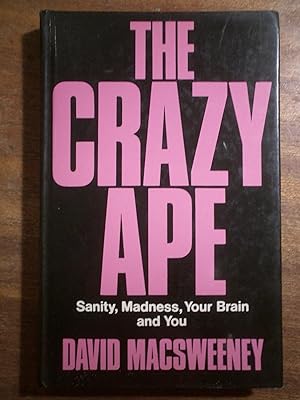 Seller image for The Crazy Ape Sanity, Madness, Your Brain and You for sale by David Kenyon
