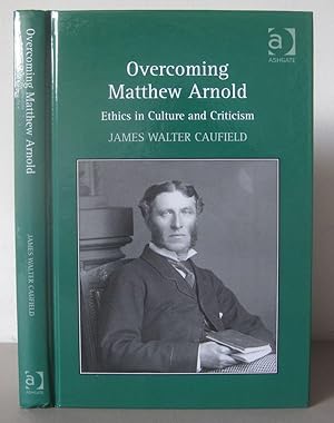 Overcoming Matthew Arnold: Ethics in Culture and Criticism.