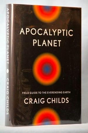 Apocalyptic Planet: Field Guide to the Everending Earth (Signed)