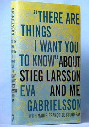 Imagen del vendedor de There Are Things I Want You to Know" About Stieg Larsson and Me (Signed) a la venta por McInBooks, IOBA