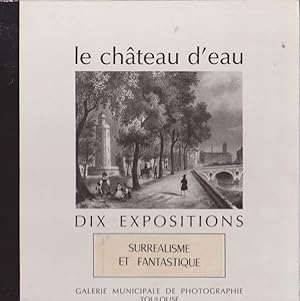 Seller image for Le Chteau D'eau - Dix Expositions: Surralisme et Fantastique for sale by Librairie du Bacchanal