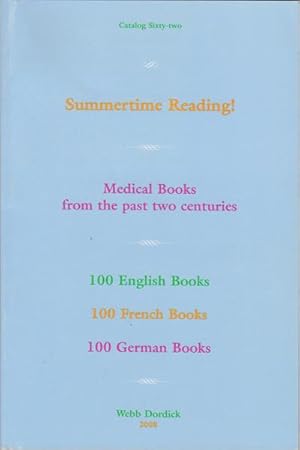 Seller image for Summertime Reading! Medical Books from the past two Centuries. 100 English Books. 100 French Books. 100 German Books. Catalog Sixty-two. 2008 for sale by Kaaterskill Books, ABAA/ILAB