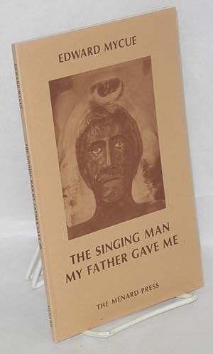 Bild des Verkufers fr The Singing Man My Father Gave Me zum Verkauf von Bolerium Books Inc.