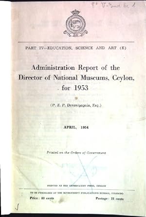 Seller image for Administration report of the Director of National Museums, Ceylon for 1953 Part IV: Education, Science and Art for sale by books4less (Versandantiquariat Petra Gros GmbH & Co. KG)