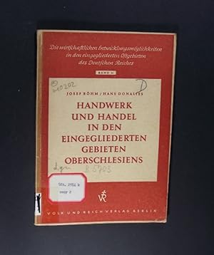 Der Aufbau des Handwerks in den eingegliederten Gebieten des Gaues Oberschlesien. Von Josef Böhm....
