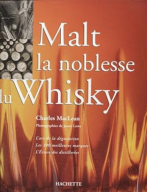 Seller image for Malt la noblesse du Whisky. L'art de la dgustation. les 100 meilleures marques. L'Ecosse des distilleries. for sale by Eratoclio