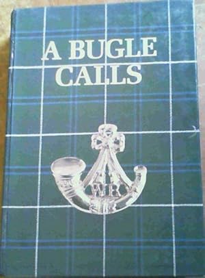 A Bugle Calls: The Story of the Witwatersrand Rifles and its Predecessors 1899 - 1987