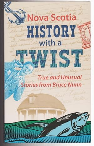 Nova Scotia History With a Twist: True and Unusual Stories from Bruce Nunn
