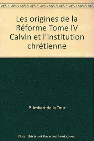 Seller image for Les origines de la Rforme Tome IV Calvin et l'institution chrtienne for sale by JLG_livres anciens et modernes