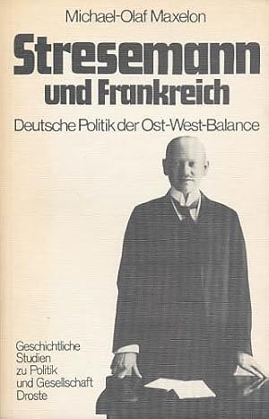 Stresemann und Frankreich. 1914 - 1929. Deutsche Politik der Ost-West-Balance.