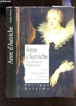 Seller image for HISTOIRE DES REINES DE FRANCE. ANNE D'AUTRICHE, EPOUSE DE LOUIS XIII, MERE DE LOUIS XIV. for sale by Le-Livre