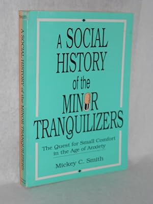 Seller image for A Social History of the Minor Tranquilizers: the quest for small comfort in the age of anxiety for sale by Gil's Book Loft