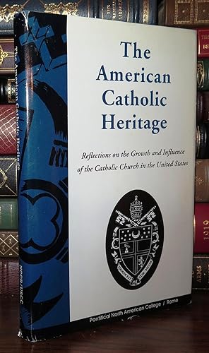 Seller image for THE AMERICAN CATHOLIC HERITAGE Reflections on the Growth and Influence of the Catholic Church in the United States for sale by Rare Book Cellar