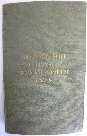 The Tuner's Guide: Containing a Complete Treatise on Tuning the Piano-Forte, Organ, Melodeon, and...
