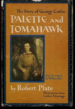 Palette and Tomahawk; the Story of George Catlin, July 27, 1796-December 23, 1872