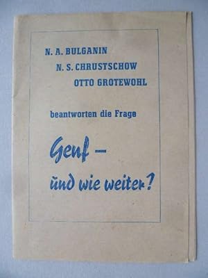 A. N. Bulganin, N. S. Chrustschow, Otto Grotewohl beantworten die Frage Genf- und wie weiter?
