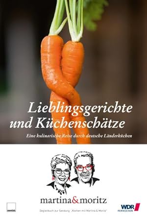 Seller image for Lieblingsgerichte und Kchenschtze : Eine kulinarische Reise durch deutsche Lnderkchen. Begleitbuch zur WDR Sendung "Servicezeit: Essen & Trinken", "Kochen mit Martina & Moritz" for sale by AHA-BUCH GmbH