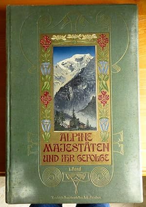 Alpine Majestäten und ihr Gefolge. Die Gebirgswelt der Erde in Bildern 1. Band, mit Ansichten aus...