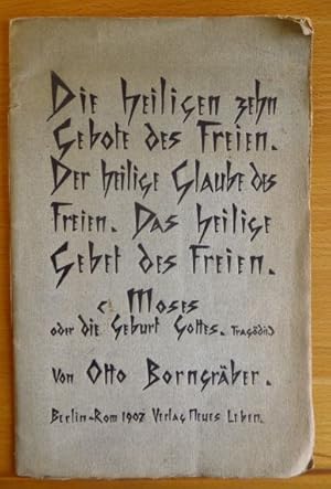 Imagen del vendedor de Die heiligen zehn Gebote des Freien : Der heilige Glaube des Freien ; Das heilige Gebet des Freien ; Moses oder die Geburt Gottes ; Tragdie. a la venta por Antiquariat Blschke