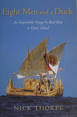 Eight Men and a Duck: An Improbable Voyage by Reed Boat to Easter Island