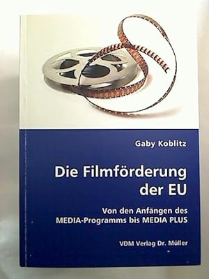 Die Filmförderung der EU. - Von den Anfängen des MEDIA-Programms bis MEDIA PLUS.