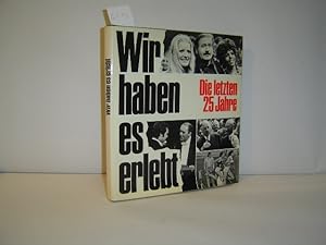 Imagen del vendedor de Wir haben es erlebt - die letzten 25 Jahre (1949 - 1974) a la venta por Zellibooks. Zentrallager Delbrck