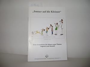 Immer auf die Kleinen. Eine Broschüre für Eltern zum Thema Jugend und Gewalt