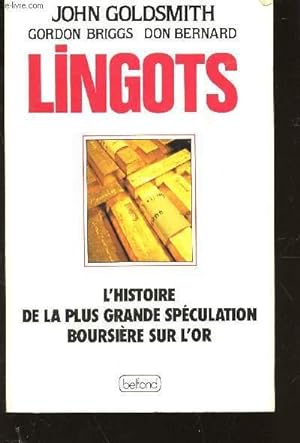 Immagine del venditore per LINGOTS - L'HISTOIRE DE LA PLUS GRANDE SPECULATION BOURSIERE SUR L'OR. venduto da Le-Livre