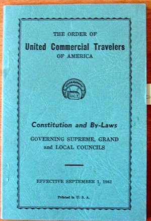 The Order of United Commercial Travelers. Constitution and By-Laws, Governing Supreme, Grand and ...