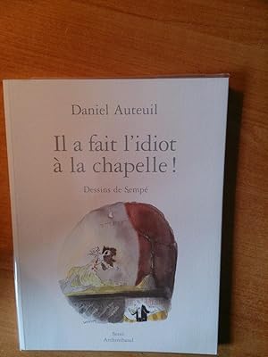 Seller image for IL A FAIT L'IDIOT A LA CHAPELLE ! for sale by KEMOLA