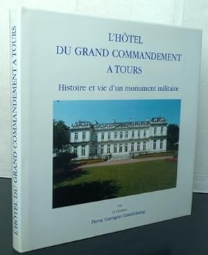 L'Hôtel du Grand commandement à Tours histoire et vie d'un monument militaire