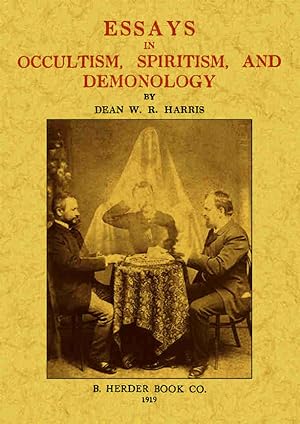 ESSAYS IN OCCULTISM, SPIRITISM, AND DEMONOLOGY