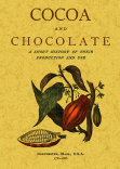 COCOA AND CHOCOLATE. A SHORT HISTORY OF THEIR PRODUCTION AND USE