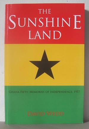 Seller image for The Sunshine Land. Ghana Fifty: Memories of Independence, 1957. for sale by David Strauss
