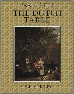 Painters & Food : The Dutch Table ; Gastronomy In The Golden Age OfThe Netherlands