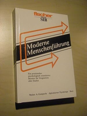 Moderne Menschenführung. Ein praxisnaher psychologisch orientierter Berater für Vorgesetzte aller...