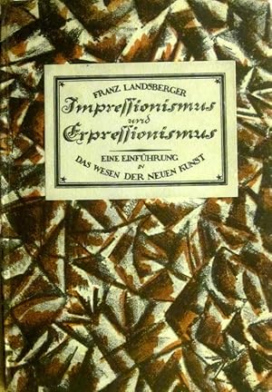 Bild des Verkufers fr Impressionismus und Expressionismus. Eine Einfhrung in das Wesen der neuen Kunst. zum Verkauf von Rheinlandia Verlag