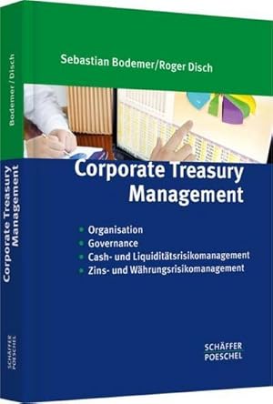 Bild des Verkufers fr Corporate Treasury Management : Organisation, Governance, Cash- & Liquidittsrisikomanagement, Zins- und Whrungsrisikomanagement. inkl. Downloadangebot zum Verkauf von AHA-BUCH GmbH