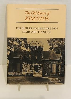 The Old Stones Of Kingston: Its Buildings Before 1867