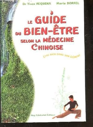 Seller image for LE GUIDE DU BIEN-ETRE SELON LA MEDECINE CHINOISE - ETRE BIEN DANS SON ELEMENT for sale by Le-Livre