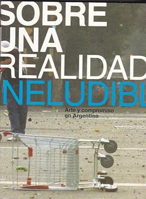 Seller image for Sobre una realidad ineludible. Arte y compromiso en Argentina for sale by LIBRERA GULLIVER
