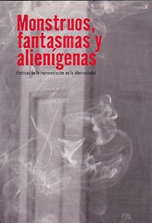 Seller image for Monstruos, fantasmas y aliengenas. Poticas de la representacin en la cibersociedad for sale by LIBRERA GULLIVER