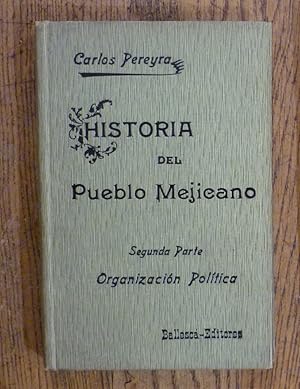 Historia del Pueblo Mejicano. Segunda Parte: La Organizacion Politica.