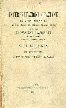 Imagen del vendedor de Interpretazioni oraziane in versi milanesi (Arte Poetica - Avarizia - Arte di Ereditare - Amicizia e Tolleranza) del dottore Giovanni Rajberti. Nuova edizione con prefazione critica di C. Giulio Silva. In appendice El pover Pill - I fest de Natal a la venta por Gilibert Libreria Antiquaria (ILAB)