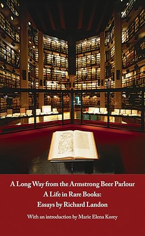 Seller image for LONG WAY FROM THE ARMSTRONG BEER PARLOUR - A LIFE IN RARE BOOKS: ESSAYS BY RICHARD LANDON.|A for sale by Oak Knoll Books, ABAA, ILAB