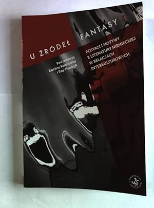 Seller image for U Zrodel Fantasy. Postaci i motywy z literatury niemieckiej w relacjach interkulturowych. for sale by Antiquariat Bookfarm