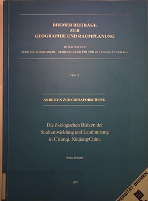 Die ökologischen Risiken der Stadtentwicklung und Landnutzung in Ürümqi, Xanjiang/China. Bremer B...